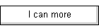 I can more
